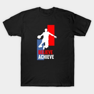 Believe and you can achieve - Basketball quotes live T-Shirt